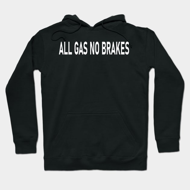 Cool Design All gas no brakes For Adrenaline Junkies Car Fearless Spirit Hoodie by DaStore